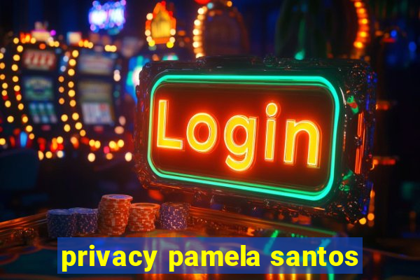 privacy pamela santos